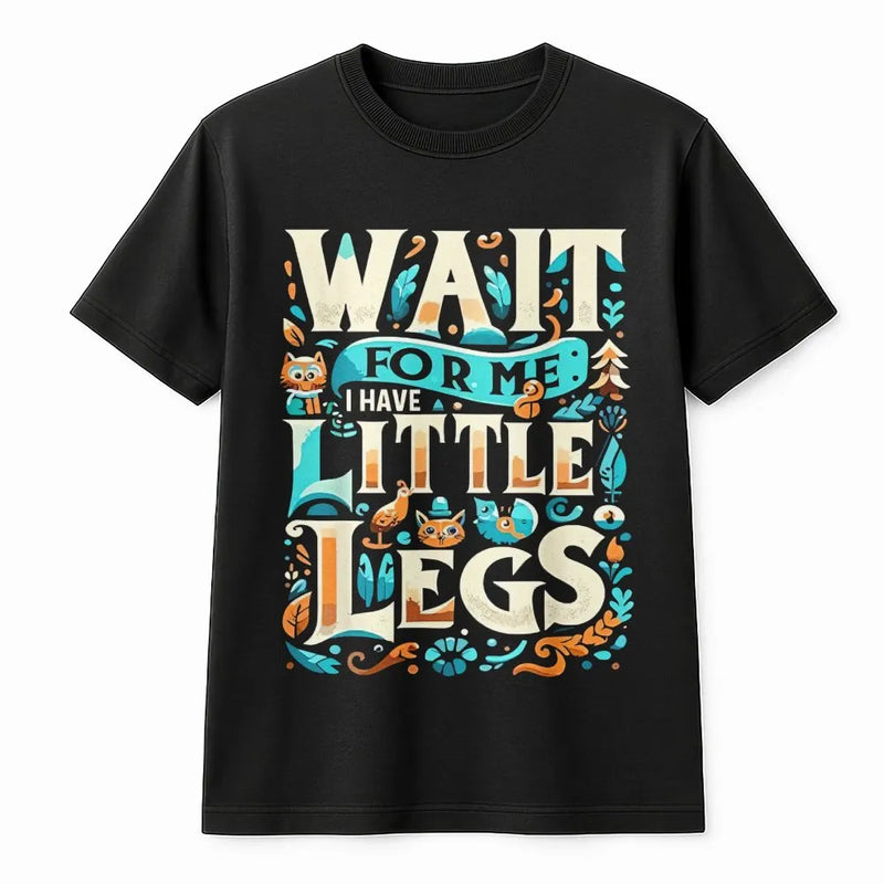 Wait For Me I Have Little Legs T-Shirt | Funny Short Person Graphic Tee | Premium 100% Cotton Apparel | Humorous Short Stature Gift For Friends