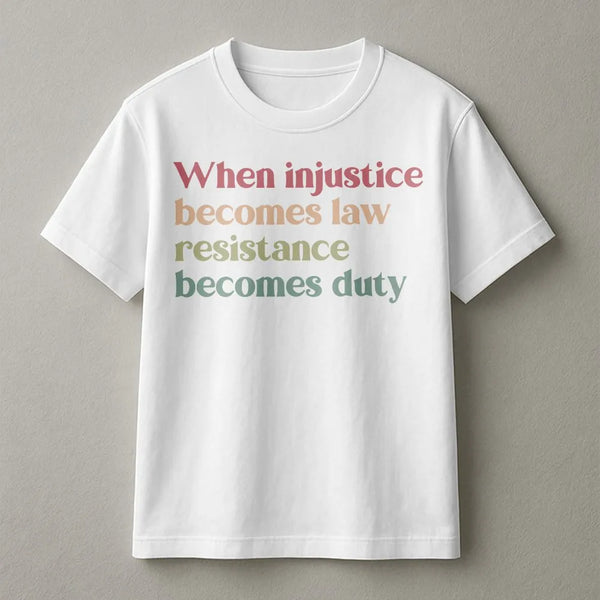 When Injustice Becomes Law Resistance Becomes Duty T-Shirt | Retro Typography Protest Shirt | 100% Cotton Premium Tee | Socia