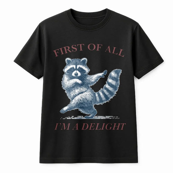 Raccoon T-Shirt | First Of All I'm A Delight Funny Animal Graphic | Premium 100% Cotton | Sarcastic Humor Gift For Raccoon Lo