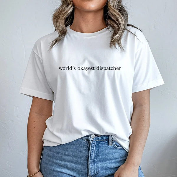 World's Okayest Dispatcher T-Shirt | Sarcastic 911 Operator Gift | 100% Soft Cotton Graphic Tee | Funny Dispatcher Appreciati